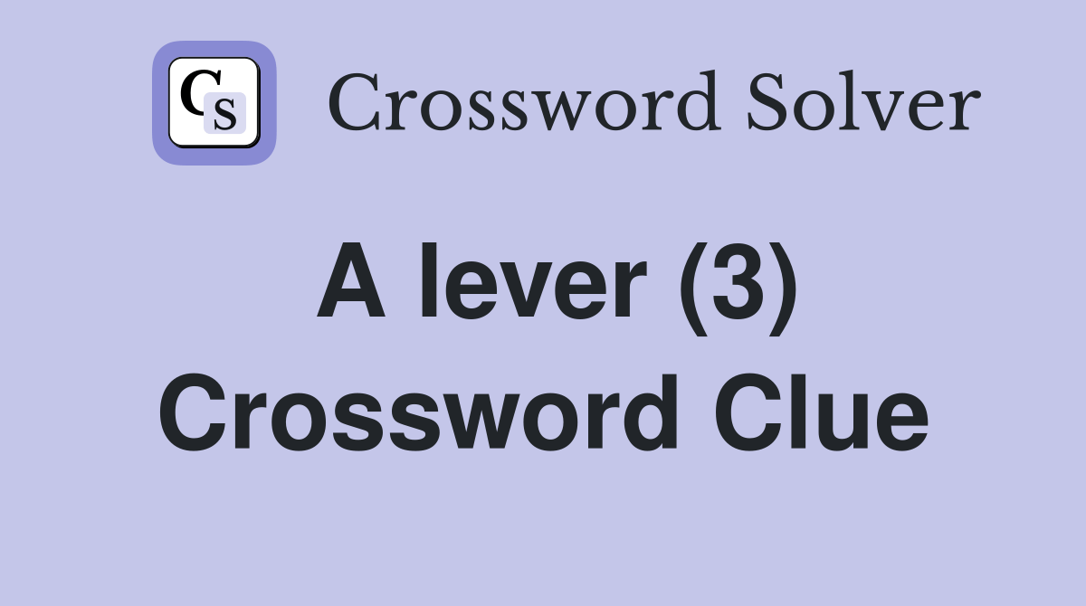 A lever (3) Crossword Clue Answers Crossword Solver